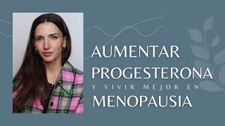 Aumentar PROGESTERONA y vivir mejor en MENOPAUSIA [upl. by Yllier]