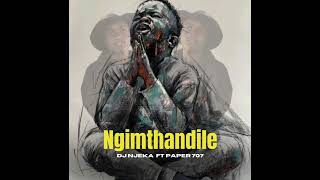 Dj njeka – Ngimthandile feat Paper 707 [upl. by Attelra]