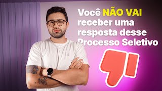 Por que NÃO RECEBI A RESPOSTA DE UM PROCESSO SELETIVO QUE PARTICIPEI [upl. by Wexler]