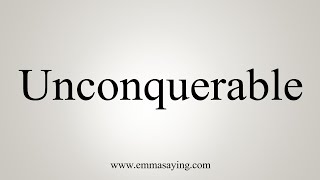 How To Say Unconquerable [upl. by Asennav]