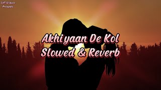 Akhiyaan De Kol Song  Do Patti SlowedReverb Lyrics [upl. by Sean]