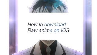 How to download raw Anime on AppleIOS [upl. by Enyrehtak948]