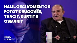 Halil Geci komenton fotot e Rugovës Bukoshit Thacit Sejdiut Haradinajt Kurtit e Osmanit [upl. by Tenrag396]