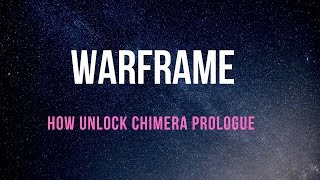 HOW TO UNLOCK THE CHIMERA PROLOGUE IN WARFRAME [upl. by Laersi671]