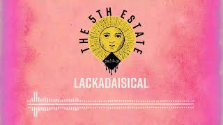 The 5th Estate  Lackadaisical [upl. by Romola]