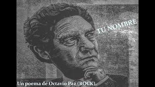 TU NOMBRE Un poema de Octavio Paz Rock [upl. by Nospmoht691]