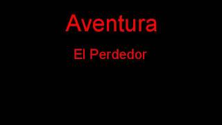 Aventura El Perdedor  Lyrics [upl. by Nrubua300]