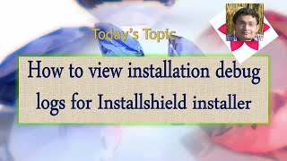 Day 6  How to view installation debug logs for Installshield installer [upl. by Nyrhtac]