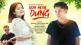 NOM MEPAL DUNG  RAGHAV TAID amp NISHA OME  New Mising Song  2024 [upl. by Shaffer]