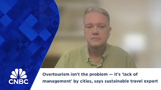 Overtourism isnt the problem — its lack of management by cities says sustainable travel expert [upl. by Oiled]