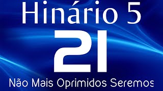 HINO 21 CCB  Não Mais Oprimidos Seremos  HINÁRIO 5 COM LETRAS [upl. by Eahsel]