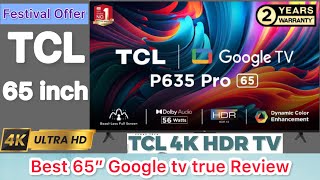 Tcl 65 inch Google uhd 4K smart led tv true review and demo video 2023 Best 65” 4k Led tv 65p635 Pro [upl. by Rudie886]