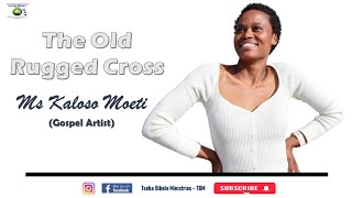 The Old Rugged Cross  Ms Kaloso Moeti [upl. by Perice421]