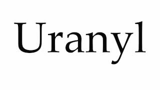 How to Pronounce Uranyl [upl. by Telfore]