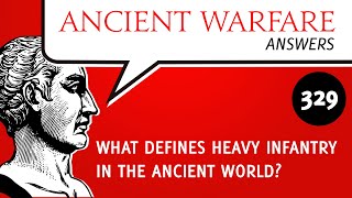 AWA329 What defines heavy infantry in the ancient world [upl. by Goth183]