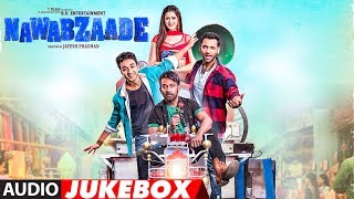 Full Album NAWABZAADE  Audio Jukebox  Raghav Juyal Punit J Pathak Isha Rikhi Dharmesh [upl. by Bullen42]