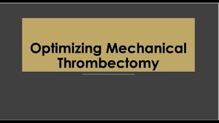 Stroke Mechanical Thrombectomy  Optimising treatment [upl. by Anemolihp]