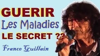 GUERIR Et Eviter Les Maladies  Le Secret INCROYABLE Et Naturel De France Guillain [upl. by Niriam]