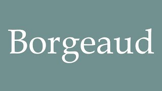 How to Pronounce Borgeaud Correctly in French [upl. by Bullivant625]