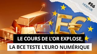 HEBD’OR 56  Le COURS DE L’OR en feu et l’EURO NUMÉRIQUE à l’essai dans l’actu de la semaine [upl. by Eesak]