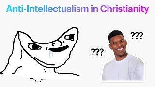 AntiIntellectualism in Christianity [upl. by Sheeb]