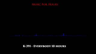 K391  Everybody 10 hour version [upl. by Gally]