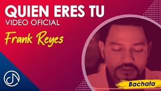 Quién ERES Tú 😟  Frank Reyes Video Oficial [upl. by Kcirdla]