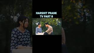 HARSHIT PRANK TV PART 8 love [upl. by Ed]