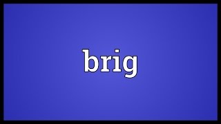 Brig Meaning [upl. by Laure]