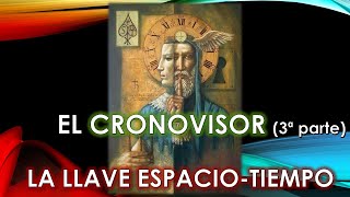 EL CRONOVISOR LA LLAVE ESPACIOTIEMPO  3ª parte [upl. by Caty]