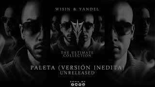 Wisin amp Yandel feat Daddy Yankee  Paleta Versión Inedita [upl. by Henka124]