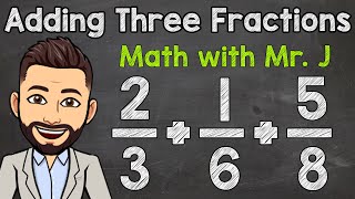 How to Add Three Fractions with Unlike Denominators  Math with Mr J [upl. by Agueda]