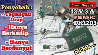 Penyebab Power Supply tegangan drop hanya berdenyut dan berkedip PWM IC DK1203 [upl. by Prima433]