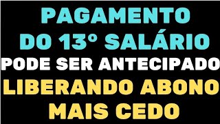 PAGAMENTO DO 13° SALÁRIO PODE SER ANTECIPADO LIBERANDO ABONO MAIS CEDO [upl. by Ely312]