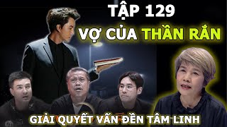 TẬP 129  VỢ CỦA THẦN RẮN  GIẢI QUYẾT VẤN ĐỀ TÂM LINH  THUYẾT MINH [upl. by Tomas]