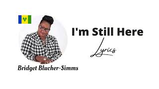 Im Still Here Lyrics  Bridget Blucher  Lyrics Caribbean [upl. by Viradis]