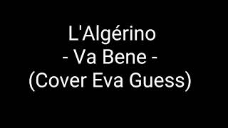 LAlgérino  Va Bene  Paroles cover Eva Guess [upl. by Aisetal]