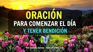 ORACIÓN Para EMPEZAR el DÍA  BENDICE Y CUBRE tu Vida con Esta Oración a Dios en La Mañana [upl. by Engle]