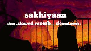 sakhiyan song । slowed reverb lofi Song । slowed reverb love lofi song । [upl. by Derron]