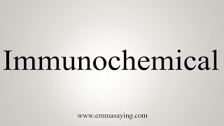 How To Say Immunochemical [upl. by Aynos]