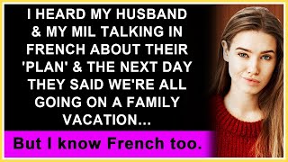 I Heard Husband Talking to MIL in French About a Plan amp Next Day They Said Were Going on Vacation [upl. by Amihc]