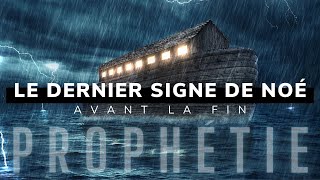 PROPHÉTIE  LE DERNIER SIGNE DE NOÉ AVANT LA FIN [upl. by Canning]