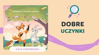 🦊 DOBRE UCZYNKI  audiobajka o bezinteresownej pomocy  audiobook dla dzieci 🎧 [upl. by Melar641]