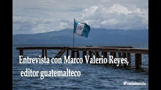 Entrevista con Marco Valerio Reyes editor guatemalteco [upl. by Buiron]