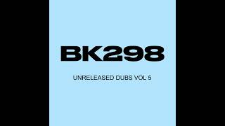 BK298  Unreleased Dubs Vol 5 [upl. by Lrak208]