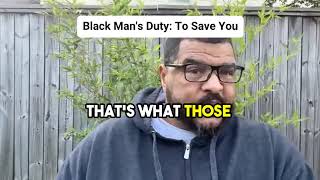 Black Mans Duty To Save You [upl. by Rhiamon]