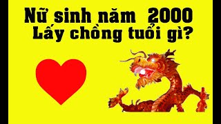 Nữ sinh năm 2000 Tuổi Canh Thìn lấy chồng tuổi nào hợp nhất [upl. by Rotberg836]