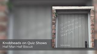 Half Man Half Biscuit  Knobheads on Quiz Shows Official Audio [upl. by Fisoi]