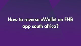 How to reverse eWallet on FNB app South Africa [upl. by Dolorita]