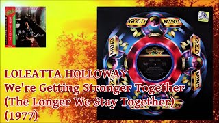 LOLEATTA HOLLOWAY  Were Getting Stronger Together The Longer We Stay Together 1977 Soul Disco [upl. by Arerrac]